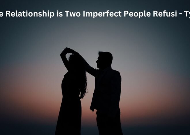 A True Relationship is Two Imperfect People Refusi – Tymoff