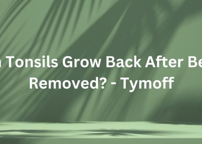 Can Tonsils Grow Back After Being Removed? – Tymoff