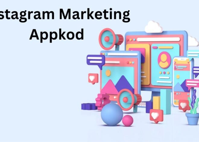 Unlocking the Power of Instagram Marketing Appkod: A Comprehensive Guide