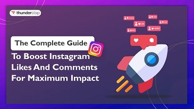 The Complete Guide To Boost Instagram Likes And Comments For Maximum Impact