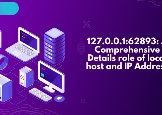 127.0.0.1:62893: A Comprehensive Details role of local host and IP Address