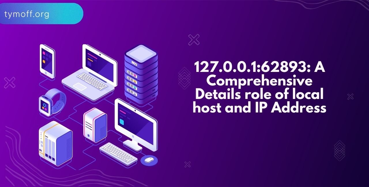 127.0.0.1:62893: A Comprehensive Details role of local host and IP Address