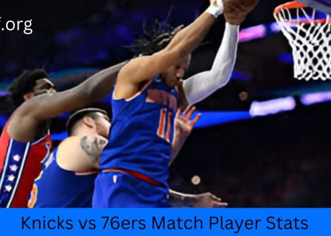 Knicks vs 76ers Match Player Stats