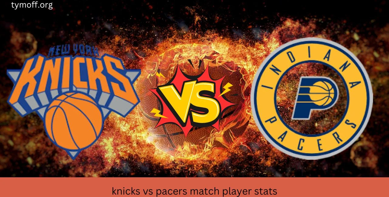 Knicks Vs Pacers Match Player Stats